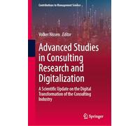 Advanced Studies in Consulting Research and Digitalization: A Scientific Update on the Digital Transformation of the Consulting Industry