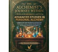 Advanced Studies in Personal Alchemy: A Magical Self-Help Workbook to Activate Your Philosopher's Stone, Shatter Family Illusions, and Reclaim Emotional Sovereignty