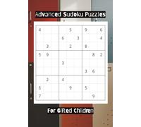 Advanced Sudoku Puzzles for Gifted Children: Advanced Sudoku Puzzles for Gifted Children: Sudoku Puzzles for Gifted Children | 6x9 Inches, 110 Pages | 100+ Puzzles | Solutions Included