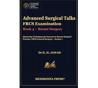 Advanced Surgical Talks FRCS Examination Book 4 - Breast Surgery: Mastering Techniques for Success in Breast Surgical Practice, FRCS General Surgery - Section 1