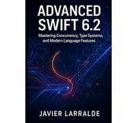 ADVANCED SWIFT 6.2: Mastering Concurrency, Type Systems, and Modern Language Features
