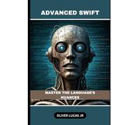 Advanced Swift: Master The Language’s Nuances