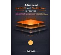 Advanced SwiftUI and SwiftData in Practice: Build Scalable, High-Performance iOS and macOS Apps with Proven Architecture, State Management, and Persistence Patterns