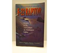 Advanced Tactical Fighter to F-22 Raptor: Origins of the 21st Century Air Dominance Fighter