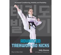 Advanced Taekwon-Do Kicks Blue to Black Belt. Increasing Conditioning, Mobility And Flexibility - Sally Gleaves - The Crowood Press - ebook (ePub) - Livre