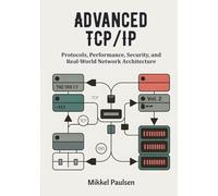 Advanced TCP/IP: Protocols, Performance, Security, and Real-World Network Architecture