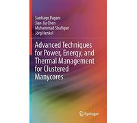 Advanced Techniques For Power, Energy, And Thermal Management For Clustered Manycores