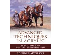 Advanced Techniques in Acrylic: How to Take Your Paintings to the Next Level
