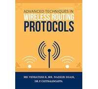 ADVANCED TECHNIQUES IN WIRELESS ROUTING PROTOCOLS [paperback] Mr. Nazeer Shaik,Mr. Venkatesh K,Dr. P. Chitralingappa