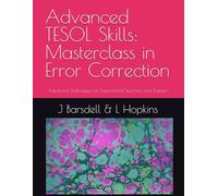 Advanced TESOL Skills: Masterclass in Error Correction: Advanced Techniques for Experienced Teachers and Trainers