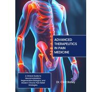 ADVANCED THERAPEUTICS IN PAIN MEDICINE: A Clinical Guide to Neuromodulation, Regenerative Biologics, and Modern Chronic Pain Relief Strategies.