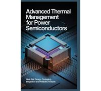 ADVANCED THERMAL MANAGEMENT FOR POWER SEMICONDUCTORS: Heat sink design packaging integration and reliability analysis