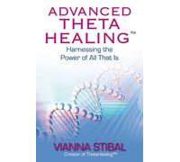 Advanced ThetaHealing®: Harnessing the Power of All That Is