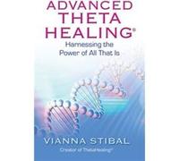 Advanced ThetaHealing Harnessing the Power of All That Is by Vianna Stibal Vianna Stibal (Auteur)