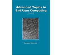 Advanced Topics In End User Computing, ADVANCED TOPICS IN END USER COMPUTING SERIES