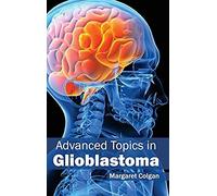 Advanced Topics In Glioblastoma