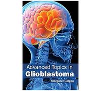Advanced Topics In Glioblastoma