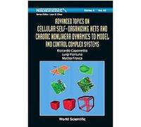Advanced Topics On Cellular Self-Organizing Nets And Chaotic Nonlinear Dynamics To Model And Control Complex Systems, World Scientific Series on Nonlinear Science, 63 Riccardo Caponetto (Auteur)