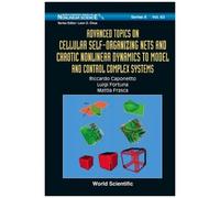 Advanced Topics On Cellular Self-Organizing Nets And Chaotic Nonlinear Dynamics To Model And Control Complex Systems