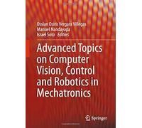 Advanced Topics On Computer Vision, Control And Robotics In Mechatronics
