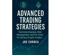 Advanced Trading Strategies: Technical Analysis, Risk Management, and Pro Tools for Serious Crypto Traders