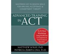 Advanced Training in ACT: Mastering Key In-Session Skills for Applying Acceptance & Commitment Therapy