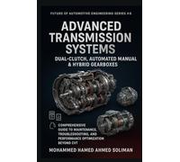 Advanced Transmission Systems: Dual-Clutch, Automated Manual & Hybrid Gearboxes: Comprehensive Guide to Maintenance, Troubleshooting, and Performance Optimization Beyond CVT