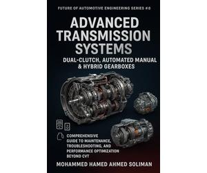 Advanced Transmission Systems: Dual-Clutch, Automated Manual & Hybrid Gearboxes: Comprehensive Guide to Maintenance, Troubleshooting, and Performance Optimization Beyond CVT