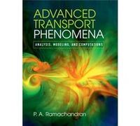 Advanced Transport Phenomena: Analysis, Modeling, And Computations (Hardcover) P A Ramachandran, (Auteur)