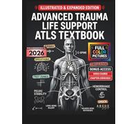 ADVANCED TRAUMA LIFE SUPPORT ATLS TEXTBOOK: Illustrated and Updated for 11th Edition | Practical Clinical Guide to xABCDE Methodology, Damage Control Resuscitation, and Emergency Trauma Care