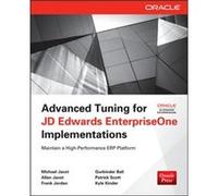 Advanced Tuning for JD Edwards EnterpriseOne Implementations by Michael JacotAllen JacotFrank JordanGurbinder BaliPatrick ScottKyle Kinder Michael Jacot Allen Jacot Frank Jordan Gurbinder Bali Patrick