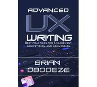 Advanced Ux Writing: Best Practices For Engagement, Competition, And Conversion