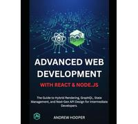 Advanced Web Development with React & Node.js: The Guide to Hybrid Rendering, GraphQL, State Management, and Next-Gen API Design for Intermediate Developers.
