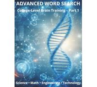 Advanced Word Search for Adults - Part 1: 95 College-Level Puzzles Featuring Science, Math, Engineering, Music, and Technology