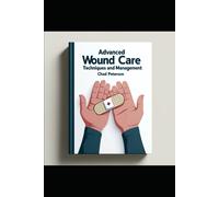 Advanced Wound Care Nursing: Techniques And Management