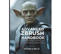 Advanced ZBrush Handbook: Master Sculpting, Detailing, and Innovation for the Modern Artist
