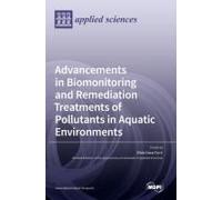Advancements In Biomonitoring And Remediation Treatments Of Pollutants In Aquatic Environments