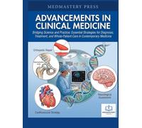 ADVANCEMENTS IN CLINICAL MEDICINE: Bridging Science and Practice: Essential Strategies for Diagnosis, Treatment, and Whole-Patient Care in Contemporary Medicine