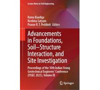 Advancements in Foundations, Soil-Structure Interaction, and Site Investigation: Proceedings of the 10th Indian Young Geotechnical Engineers' Conference (IYGEC 2025), Volume III