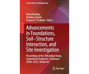 Advancements in Foundations, Soil-Structure Interaction, and Site Investigation: Proceedings of the 10th Indian Young Geotechnical Engineers' Conference (IYGEC 2025), Volume III