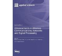 Advancements In Wireless Communications, Networks And Signal Processing