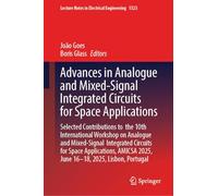 Advances in Analogue and Mixed-Signal Integrated Circuits for Space Applications: Selected Contributions to the 10th International Workshop on ... 2025, June 16-18, 2025, Lisbon, Portugal