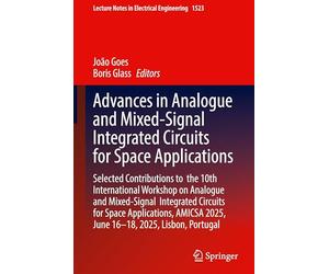 Advances in Analogue and Mixed-Signal Integrated Circuits for Space Applications: Selected Contributions to the 10th International Workshop on ... 2025, June 16-18, 2025, Lisbon, Portugal