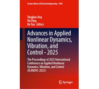Advances in Applied Nonlinear Dynamics, Vibration, and Control - 2025: The Proceedings of 2025 International Conference on Applied Nonlinear Dynamics, Vibration, and Control (ICANDVC-2025)