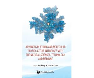 Advances in Atomic and Molecular Physics at the Interfaces with the Natural Sciences, Technology and Medicine