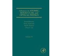 Advances In Atomic, Molecular, And Optical Physics, Volume 57