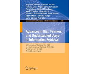 Advances in Bias, Fairness, and Understudied Users in Information Retrieval: 6th International Workshop, BIAS 2025, and 2nd International Workshop, ... Italy, July 17, 2025, Revised Selected Papers