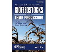 Advances In Biofeedstocks And Biofuels, Biofeedstocks And Their Processing