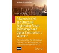 Advances in Civil and Structural Engineering: Smart Technologies and Digital Construction / Volume 2: Proceedings of the 2nd International Conference ... and Smart Construction (ICCESC 2025)