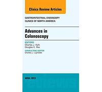 Advances In Colonoscopy, An Issue Of Gastrointestinal Endoscopy Clinics